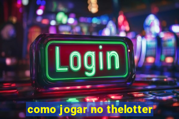 como jogar no thelotter